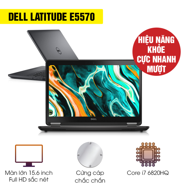 Laptop Dell Latitude E5570 - Intel Core i7 6600U Ram 8gb Ổ ssd 256gb Màn 15.6 ich full hd Đồ Hoạ AMD R7 M360 Bảo hành 6 tháng